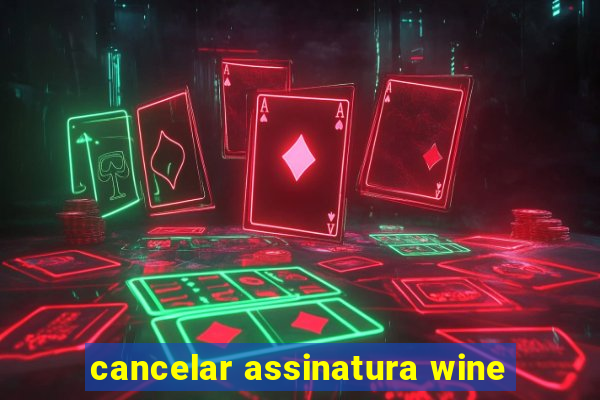 cancelar assinatura wine